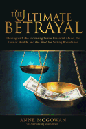 The Ultimate Betrayal: Dealing with the Increasing Senior Financial Abuse, the Loss of Wealth, and the Need for Setting Boundaries