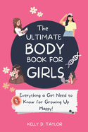 The Ultimate Body Book for Girls: The Girls guide to Growing, Puberty, Changes, Health Education