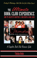 The Ultimate Book Club Experience: How to Create & Maintain a Successful Book Club