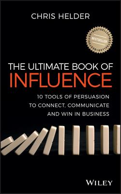 The Ultimate Book of Influence: 10 Tools of Persuasion to Connect, Communicate, and Win in Business - Helder, Chris