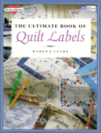 The Ultimate Book of Quilt Labels - Clabo, Margo J, and White, Janet (Editor), and Kane, Brent (Photographer)