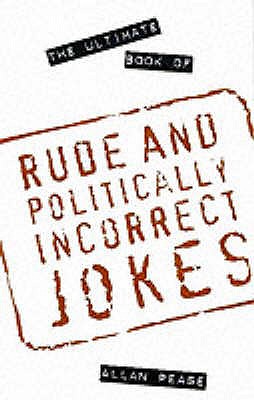 The Ultimate Book of Rude and Politically Incorrect Jokes - Pease, Allan