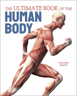 The Ultimate Book of the Human Body - Martin, Claudia, and Routh, Kristina (Contributions by)