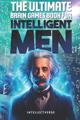 The Ultimate Brain Games Book for Intelligent Men: Puzzles Crosswords Riddles Quiz and Activities for Smart Men - Verse, Intellect