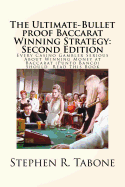 The Ultimate-Bullet Proof Baccarat Winning Strategy: Second Edition: Every Casino Gambler Serious about Winning Money at Baccarat (Punto Banco) Should Read This Book