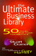 The Ultimate Business Library: 50 Books That Made Management