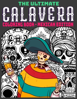 The Ultimate Calavera Coloring Book - Mexican Edition: Relaxing Gift for Adults and Teenagers with a Mexican Calavera theme - Perfect for Stress Relief - 8.5x11 - Studios, Creative Coloring