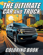 The Ultimate Car and Truck Coloring Book