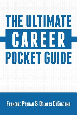 The Ultimate Career Pocket Guide - Degiacomo, Dolores, and Parham, Francine