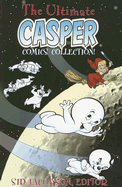 The Ultimate Casper Comics Collection! - Jacobson, Sid, Ph.D. (Editor)