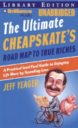 The Ultimate Cheapskates Road Map to True Riches: A Practical (and Fun) Guide to Enjoying Life More by Spending Less