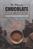 The Ultimate Chocolate Cookbook: Enjoy the Sweet Life with Chocolate