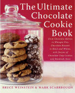 The Ultimate Chocolate Cookie Book: From Chocolate Melties to Whoopie Pies, Chocolate Biscotti to Black and Whites, with Dozens of Chocolate Chip Cookies and Hundreds More