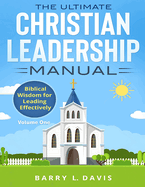 The Ultimate Christian Leadership Manual: Volume One