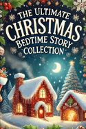 The Ultimate Christmas Bedtime Story Collection