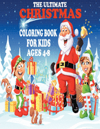 The ultimate christmas coloring book for kids ages 4-8: Easy Christmas Holiday Coloring Designs for Childrens, Christmas Gift or Present for Kids - 50 Beautiful Pages to Color with Santa Claus, Reindeer, Snowmen & More