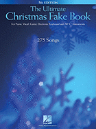 The Ultimate Christmas Fake Book: For Piano, Vocal, Guitar, Electronic Keyboards, and All "C" Instruments