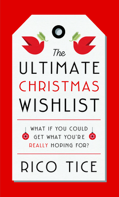 The Ultimate Christmas Wishlist: What If You Could Get What You're Really Hoping For? - Tice, Rico