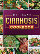 The Ultimate Cirrhosis Cookbook: 600 Cirrhosis-friendly Recipes for A Balanced and Healthy Diet