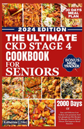 The Ultimate Ckd Stage 4 Cookbook for Seniors: Easy And Delicious Low Sodium, Low Potassium And Low Phosphorus Diet Recipes To Manage Chronic Kidney Disease And Improve Renal Function