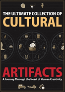 The Ultimate Collection of Cultural Artifacts: A Chronicle of Humankind's Greatest Achievements
