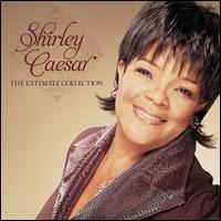 The Ultimate Collection - Shirley Caesar