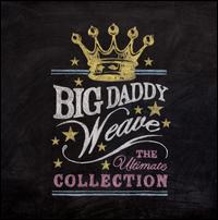 The Ultimate Collection - Big Daddy Weave