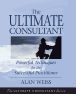 The Ultimate Consultant: Next Step Guide for the Successful Practitioner