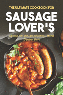 The Ultimate Cookbook for Sausage Lover's: Cooking with Sausages: Sensational Recipes