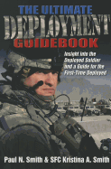 The Ultimate Deployment Guidebook: Insight into the Deployed Soldier and a Guide for the First-Time Deployed