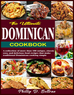 The Ultimate Dominican Cookbook: A collection of more than 100 unique, classic, easy, and delicious food recipes that make traditional Dominican cooking simple