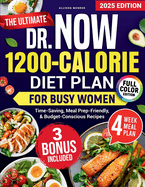 The Ultimate Dr. Now 1200-Calorie Diet Plan for Busy Women: A Simple, Proven Meal Plan with Fast, Delicious, Budget-Friendly Recipes to Lose Weight & Boost Energy Without Starving Yourself