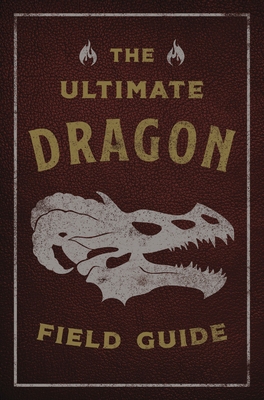 The Ultimate Dragon Field Guide: The Fantastical Explorer's Handbook - Gauthier, Kelly