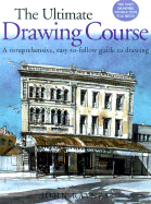 The Ultimate Drawing Course: A Comprehensive, Easy-To-Follow Guide to Drawing - Raynes, John