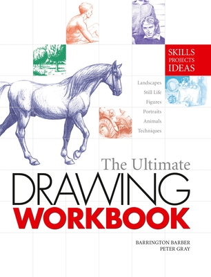 The Ultimate Drawing Workbook - Barber, Barrington, and Gray, Peter