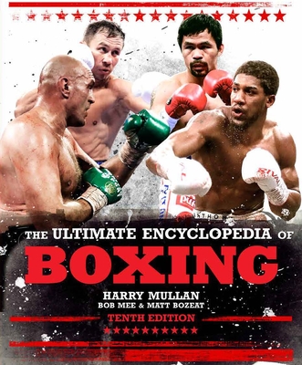 The Ultimate Encyclopedia of Boxing - Mee, Bob, and Mullan, Harry, and Bozeat, Matt