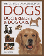 The Ultimate Encyclopedia of Dogs, Dog Breeds & Dog Care