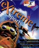The Ultimate Encyclopedia of Extreme Sports: The Illustrated Guide to Maximum Adrenalin Thrills