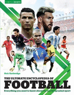 The Ultimate Encyclopedia of Football: Everything you need to know about the worl'd greatest sport