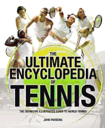 The Ultimate Encyclopedia of Tennis: The Definitive Illustrated Guide to World Tennis