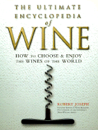 The Ultimate Encyclopedia of Wine: How to Choose & Enjoy the Wines of the World - Joseph, Robert, and Carlton Books