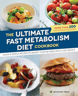 The Ultimate Fast Metabolism Diet Cookbook: Quick and Simple Recipes to Boost Your Metabolism and Lose Weight