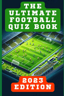 The Ultimate Football Quiz Book: 2023 Edition