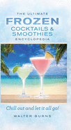 The Ultimate Frozen Cocktails & Smoothies Encyclopedia