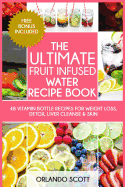 The Ultimate Fruit Infused Water Book