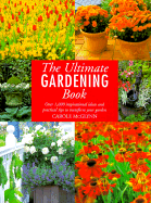 The Ultimate Gardening Book: Over 1,000 Inspirational Ideas and Practical Tips to Transform Your Garden