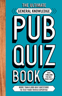 The Ultimate General Knowledge Pub Quiz Book: More than 8,000 Quiz Questions