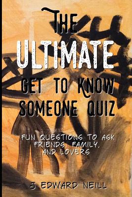 The Ultimate Get to Know Someone Quiz - Neill, J Edward