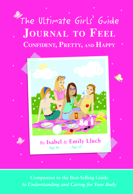 The Ultimate Girls' Guide Journal to Feel Confident, Pretty and Happy - Lluch, Isabel B