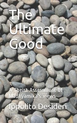 The Ultimate Good: A Theist Critique of Madhyamika's Views - Stucco, Guido (Introduction by), and Desideri, Ippolito